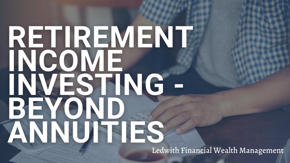 Retirement Income Investing - Beyond Annuities