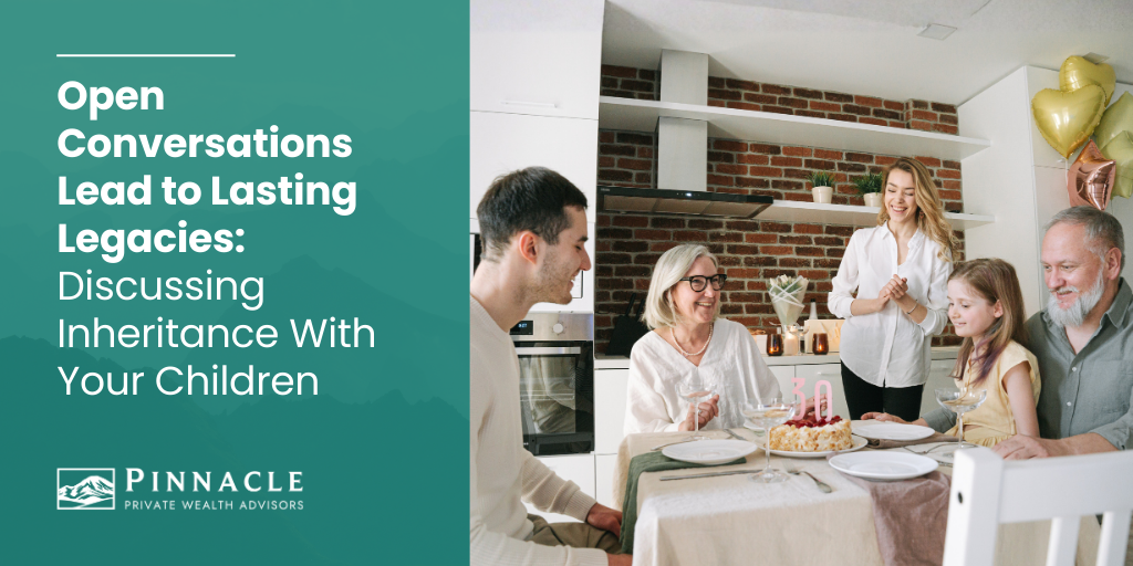 Open Conversations Lead to Lasting Legacies: Discussing Inheritance With Your Children