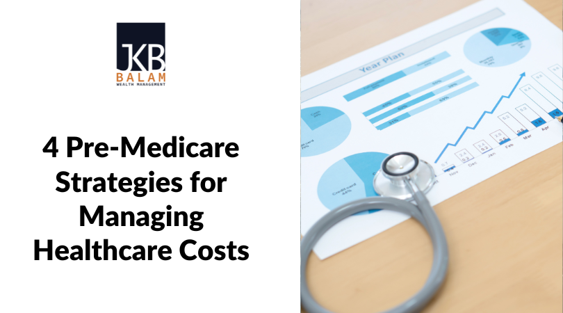 4 Pre-Medicare Strategies for Managing Healthcare Costs