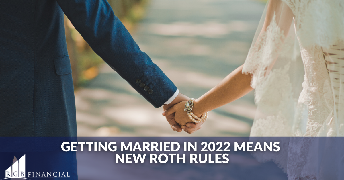 Getting Married in 2022 Means New Roth Rules
