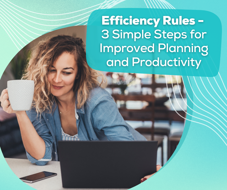 Efficiency Rules: 3 Simple Steps for Improved Planning and Productivity