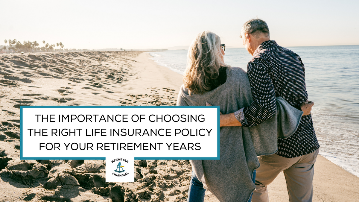 The Importance of Choosing the Right Life Insurance Policy for Your Retirement Years