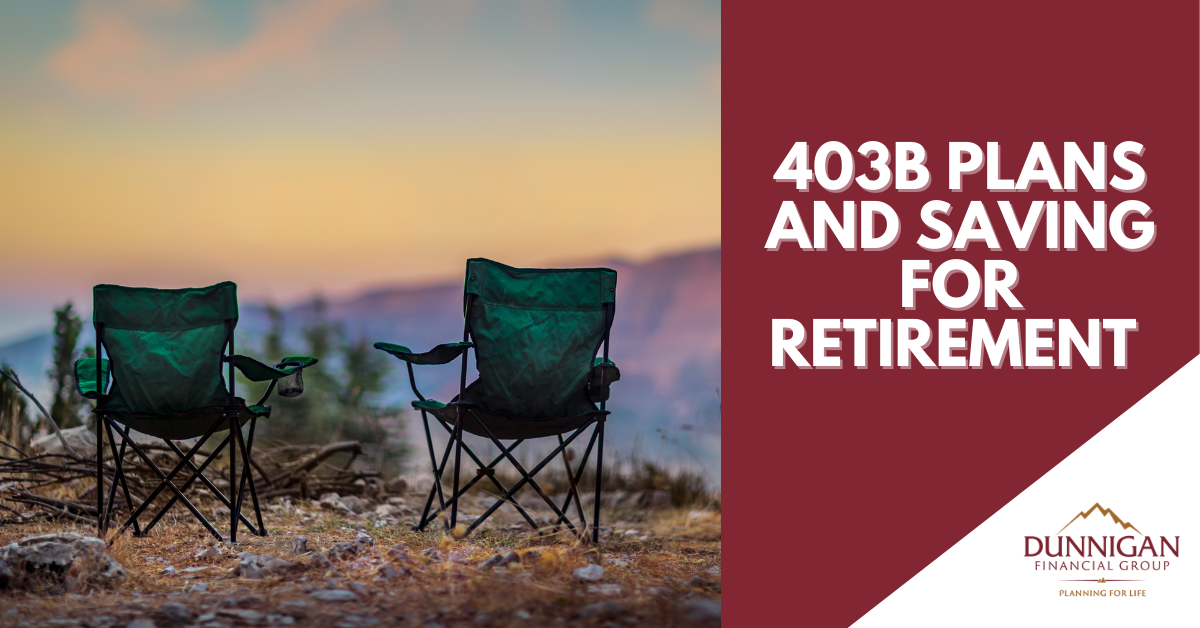 403 Group 403(b) Plans and Saving for Retirement | Dunnigan Financial Group