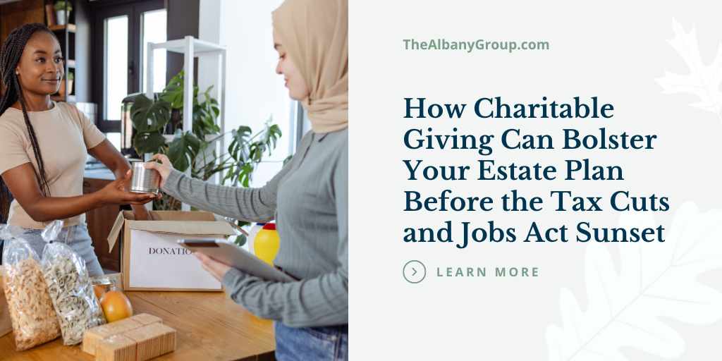 How Charitable Giving Can Bolster Your Estate Plan Before the Tax Cuts and Jobs Act Sunsets