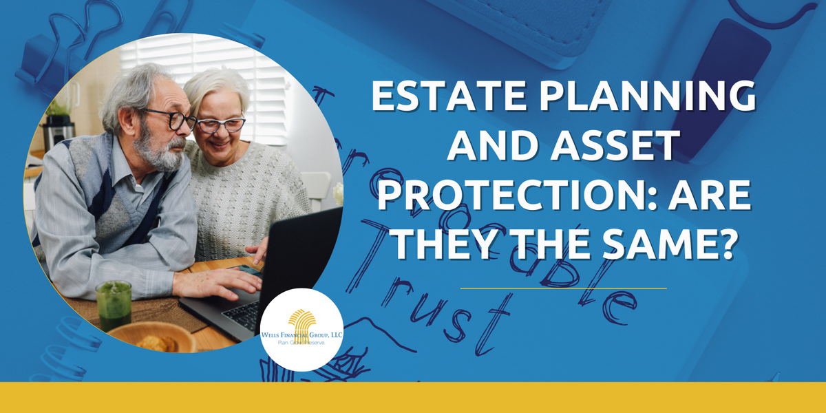 Estate Planning and Asset Protection: Are They The Same?