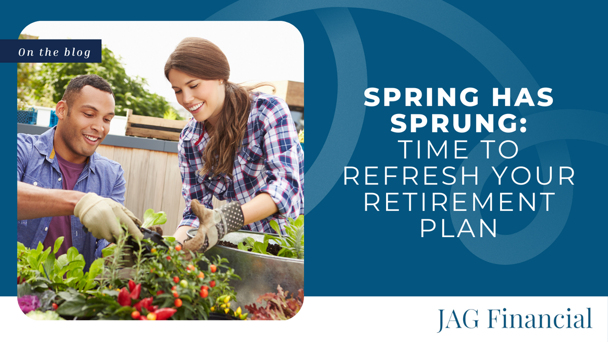 Spring Has Sprung: Time to Refresh Your Retirement Plan