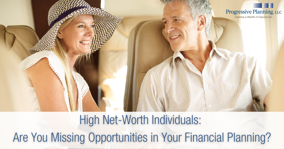 High Net-Worth Individuals: Are You Missing Opportunities in Your Financial Planning?