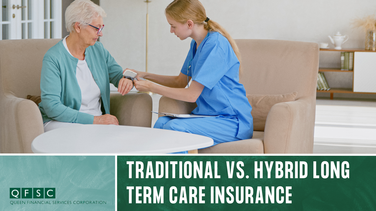 Traditional vs. Hybrid Long-Term Care Insurance: Which is Appropriate for You?