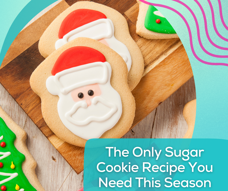 The Only Sugar Cookie Recipe You Need This Holiday Season