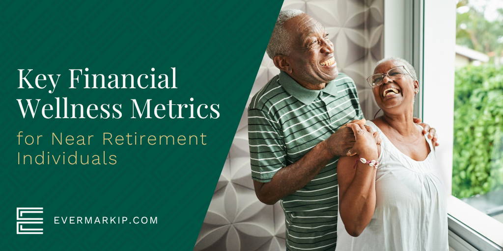 Key Financial Wellness Metrics for Near-Retirement Individuals