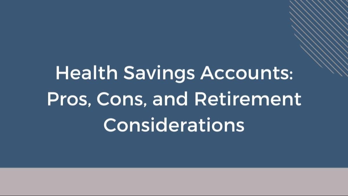 Health Savings Accounts: Pros, Cons, and Retirement Considerations