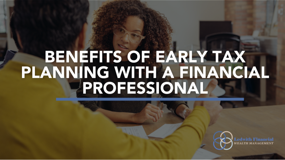 Benefits of Early Tax Planning With a Financial Professional