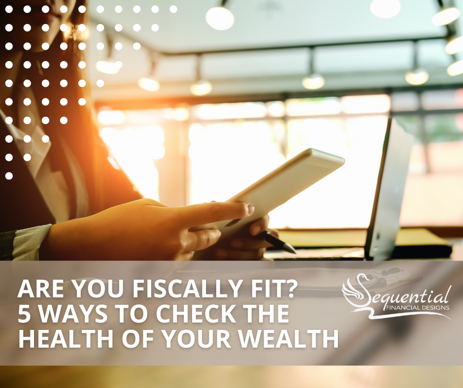 Are You Fiscally Fit? 5 Ways to Check the Health of Your Wealth