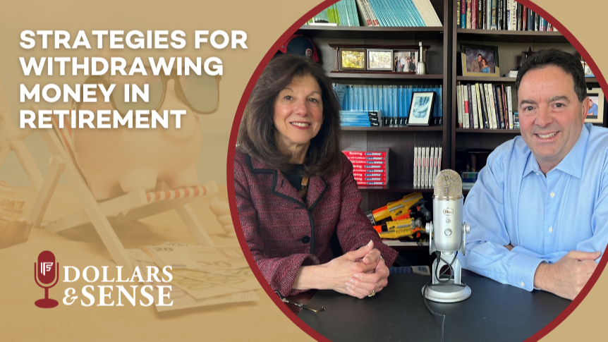 Dollars & Sense: Strategies for Withdrawing Money in Retirement
