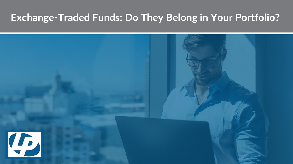 Exchange-Traded Funds: Do They Belong in Your Portfolio?