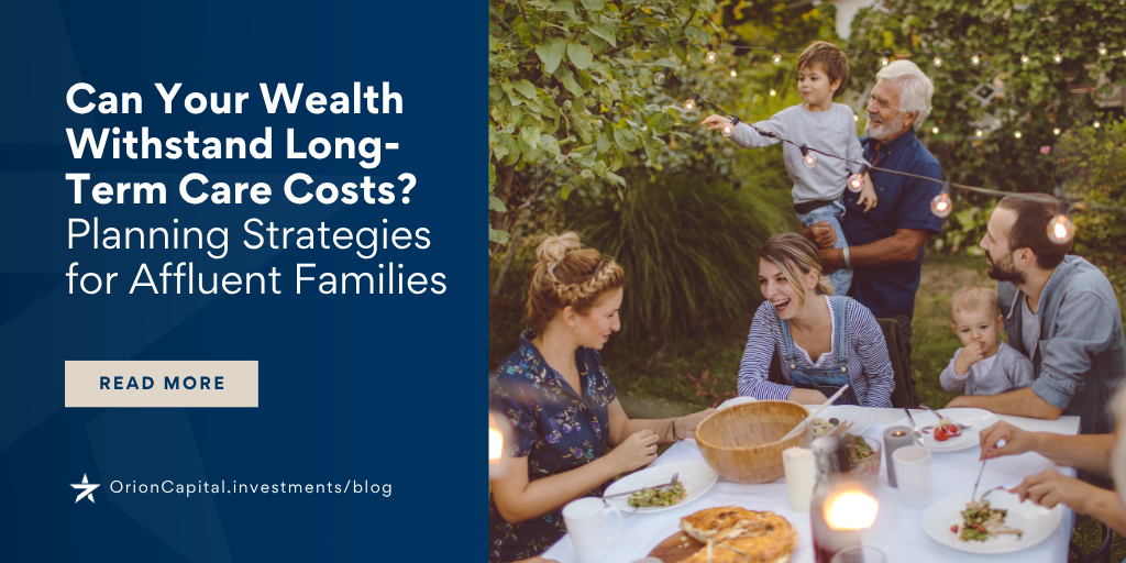 Can Your Wealth Withstand Long-Term Care Costs? Planning Strategies for Affluent Families