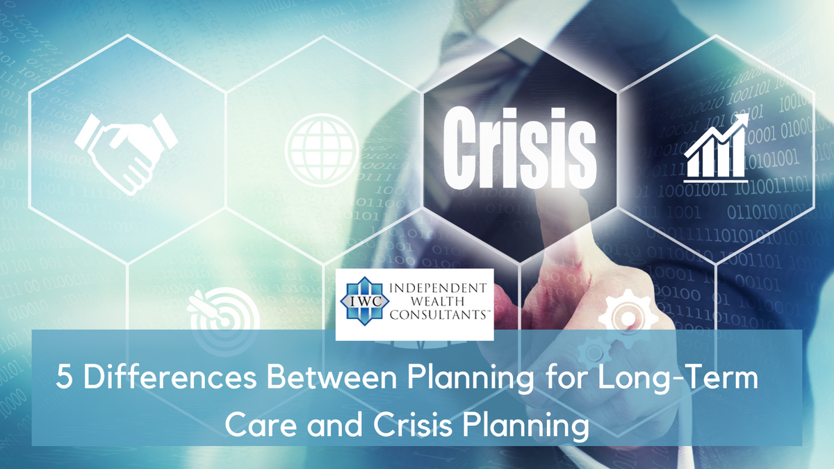 5 Differences Between Planning for Long-Term Care and Crisis Planning