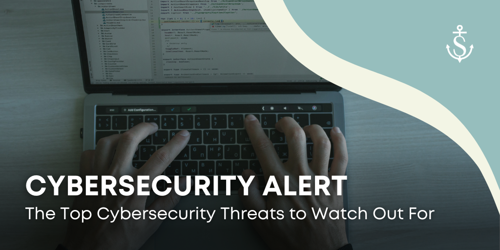 Cybersecurity Alert: The Top Cybersecurity Threats to Watch Out For