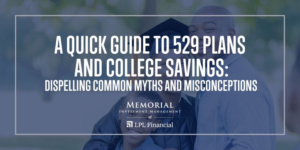 A Quick Guide to 529 Plans and College Savings: Dispelling Common Myths and Misconceptions