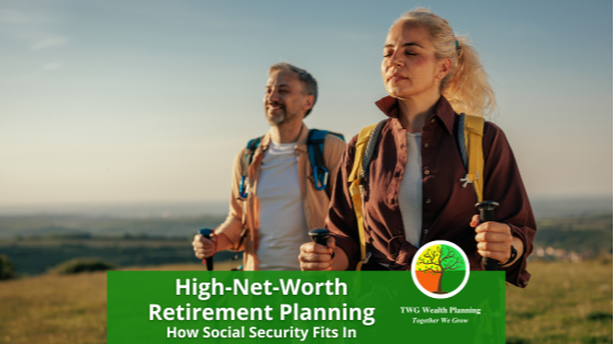 High-Net-Worth Retirement Planning: How Social Security Fits In