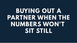 Buying Out a Partner When the Numbers Won't Sit Still