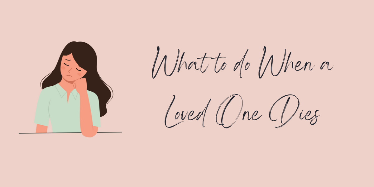 What to Do When a Loved One Dies: A Step-by-Step Guide