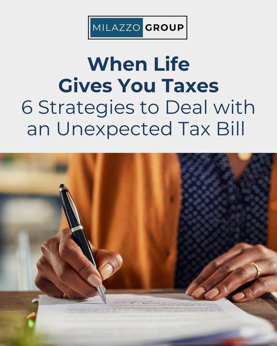 When Life Gives You Taxes: 6 Strategies to Deal with an Unexpected Tax Bill
