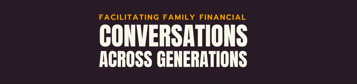 Facilitate Family Financial Conversations Across Generations