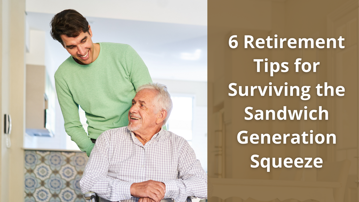 6 Retirement Tips for Surviving the Sandwich Generation Squeeze