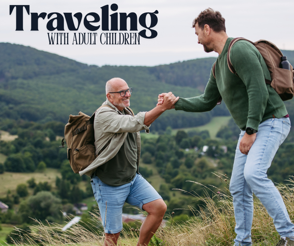 Traveling with Adult Children in Retirement: Making Memories Without Compromising Your Plan