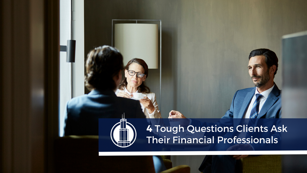 4 Tough Questions Clients Ask Their Financial Professionals