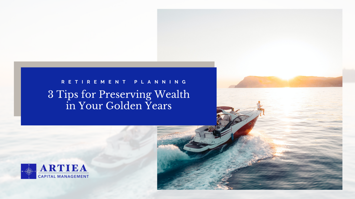 3 Tips for Preserving Wealth in Your Golden Years