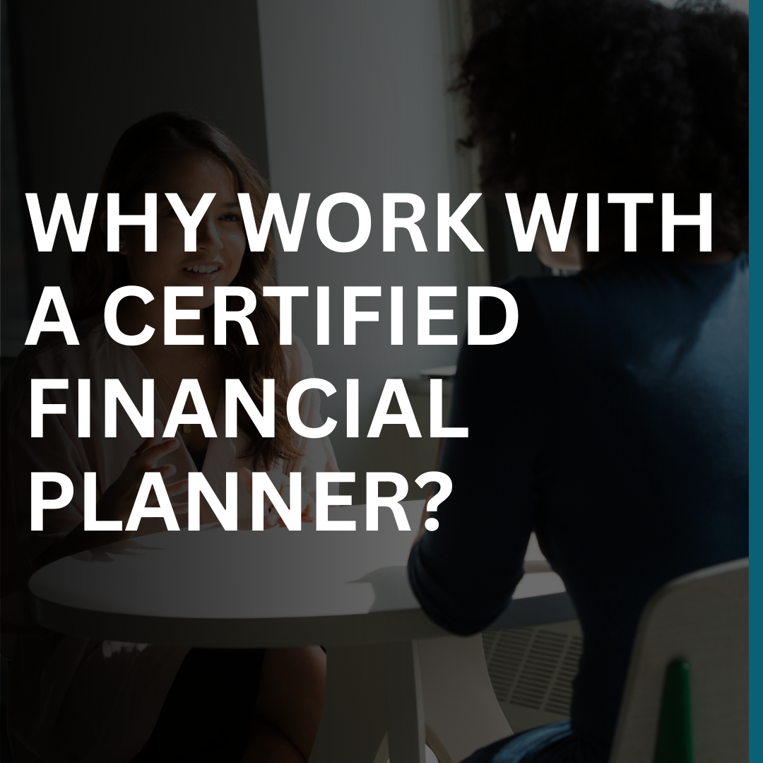 Why work with a Certified Financial Planner?