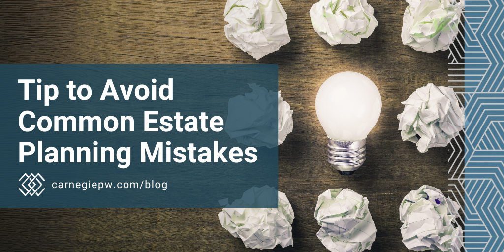 Tips to Avoid Common Estate Planning Mistakes