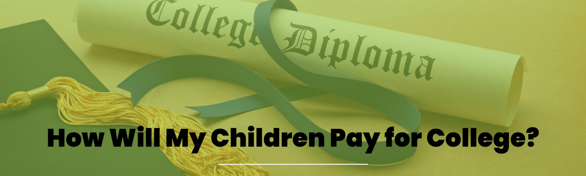 How Will My Children Pay for College? 7 Tips to Help You Plan, Save, and Pay