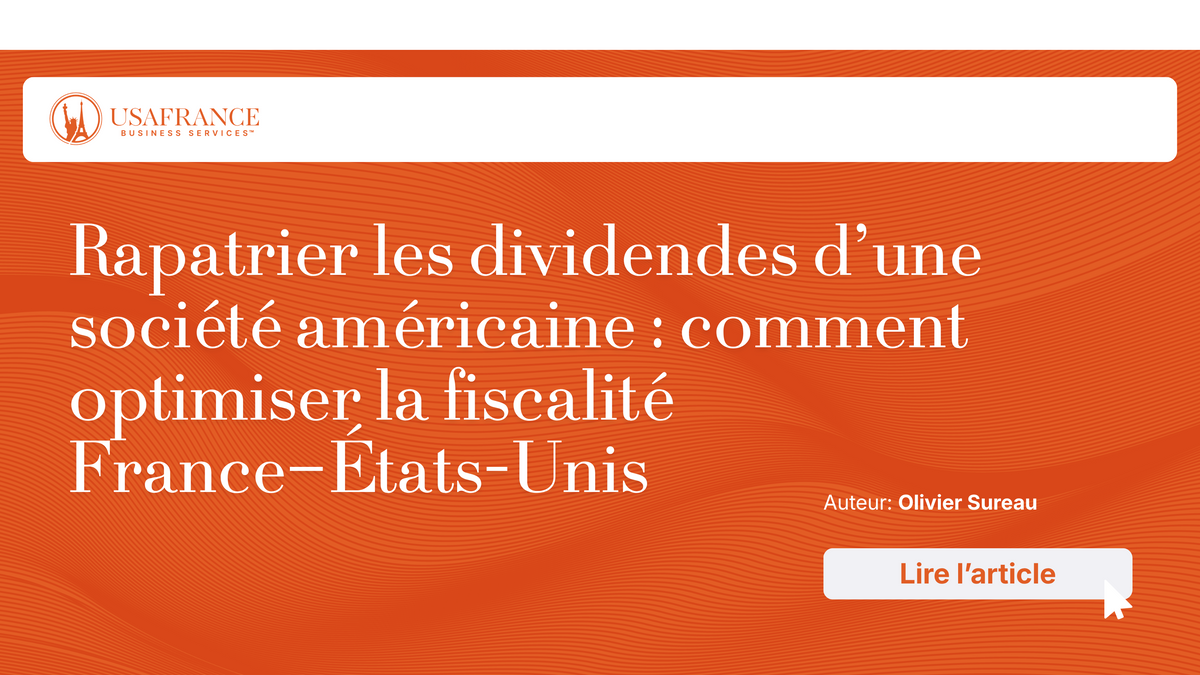Rapatrier les dividendes d’une société américaine : comment optimiser la fiscalité France–États-Unis