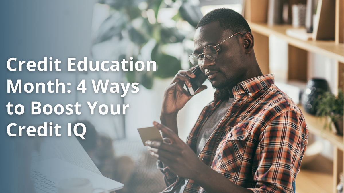 Credit Education Month: 4 Ways to Boost Your Credit IQ