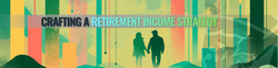 Crafting a Retirement Income Strategy: Balancing Your Life Today and Tomorrow