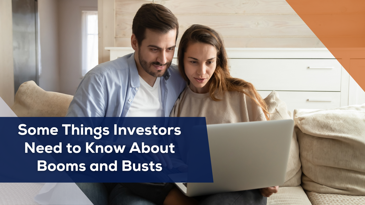 Some Things Investors Need to Know About Booms and Busts