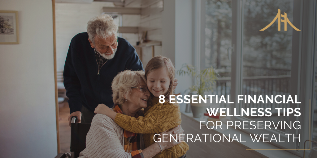 8 Essential Financial Wellness Tips for Preserving Generational Wealth
