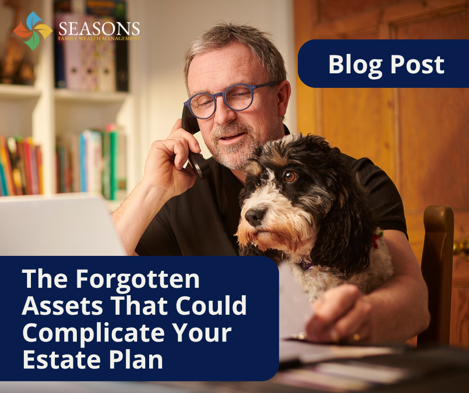 The Forgotten Assets That Could Complicate Your Estate Plan