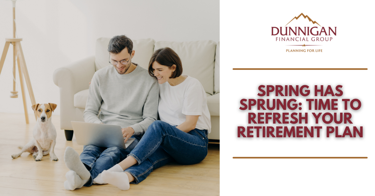 Spring Has Sprung: Time to Refresh Your Retirement Plan