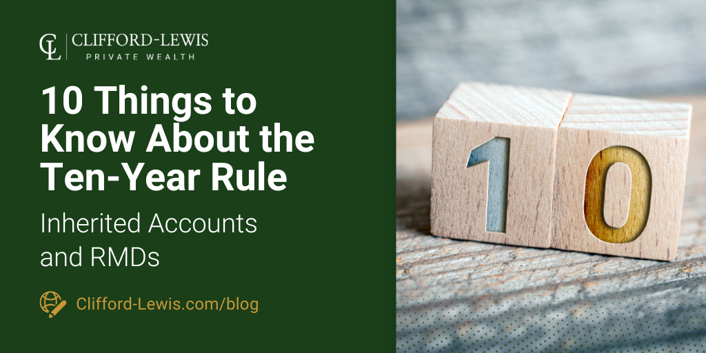 10 Things to Know About the Ten-Year Rule: Inherited Accounts and RMDs