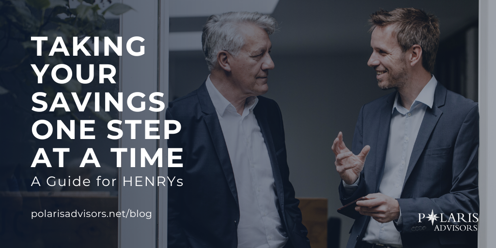 Taking Your Savings One Step at a Time: A Guide for HENRYs