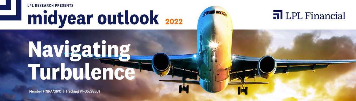 LPL Financial Research Midyear Outlook 2022: Navigating Turbulence