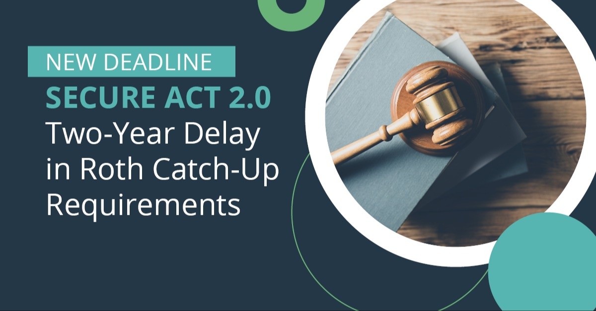 IRS Provides Two-Year Delay in Roth Catch-Up Requirements