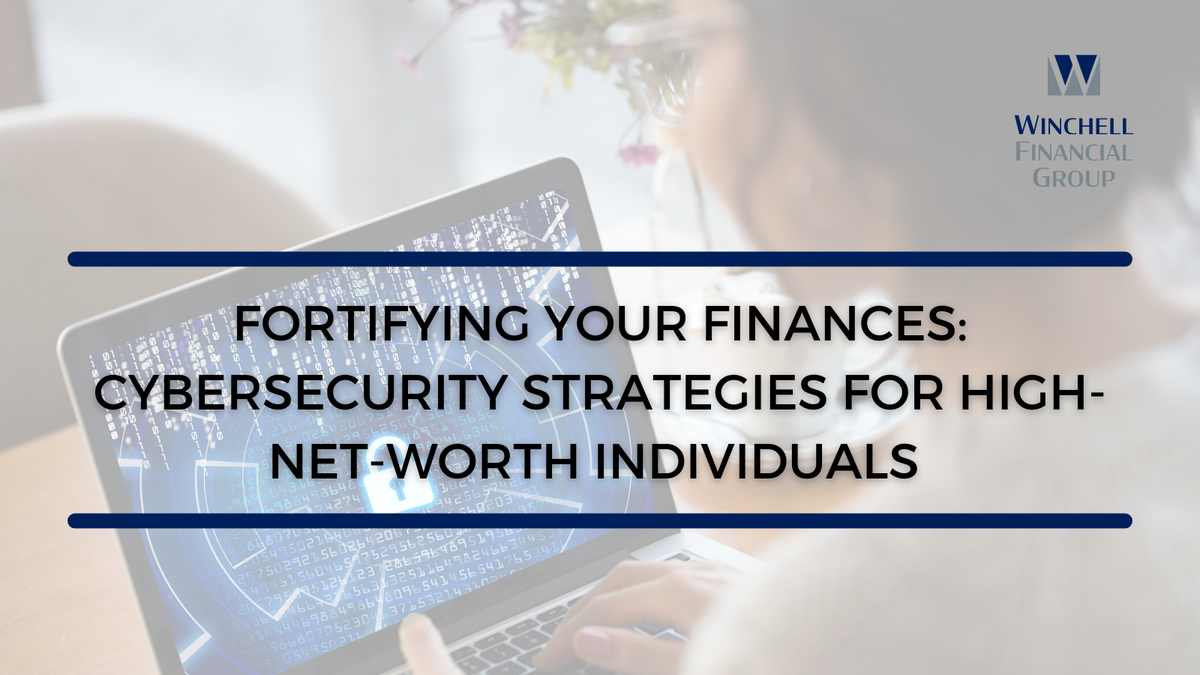 Fortifying Your Finances: Cybersecurity Strategies for High-Net-Worth Individuals