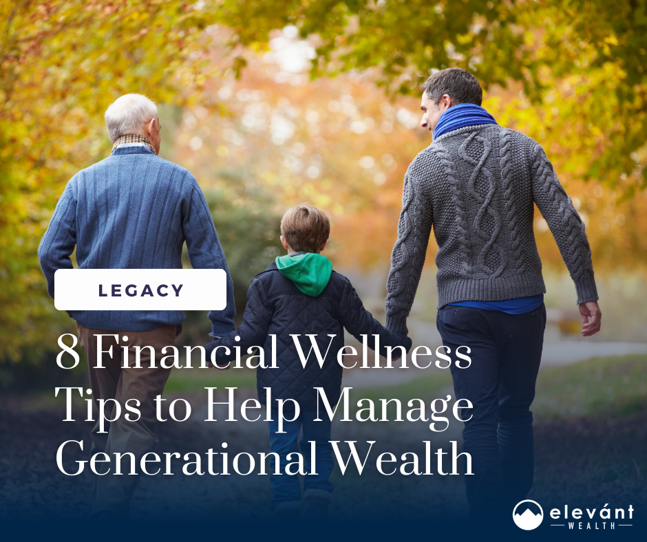 8 Financial Wellness Tips to Help Manage Generational Wealth