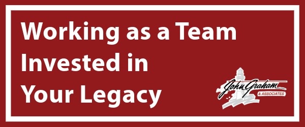 Working as a Team Invested in Your Legacy