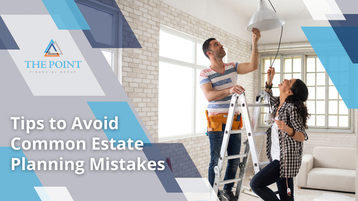 Tips to Avoid Common Estate Planning Mistakes